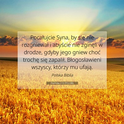 Picture 07 - Psalmów 2:12 POLUBG - Pocałujcie Syna, by się nie rozgniewał i - Bible Verse Picture