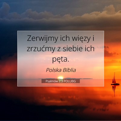 Picture 07 - Psalmów 2:3 POLUBG - Zerwijmy ich więzy i zrzućmy z siebie ich - Bible Verse Picture