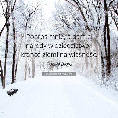 Picture 07 - Psalmów 2:8 POLUBG - Poproś mnie, a dam ci narody w dziedzictwo i - Bible Verse Picture