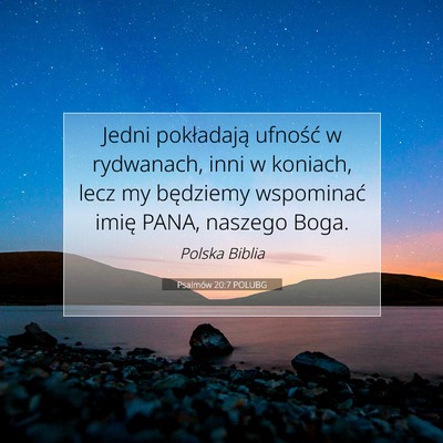 Picture 07 - Psalmów 20:7 POLUBG - Jedni pokładają ufność w rydwanach, inni w - Bible Verse Picture