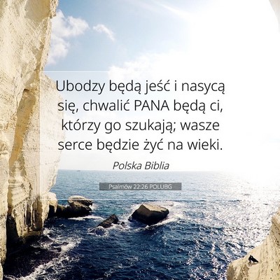 Picture 07 - Psalmów 22:26 POLUBG - Ubodzy będą jeść i nasycą się, chwalić - Bible Verse Picture