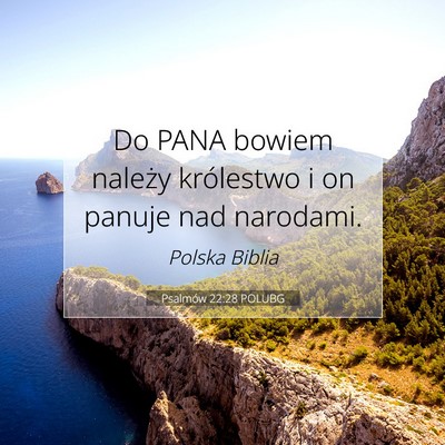 Picture 07 - Psalmów 22:28 POLUBG - Do PANA bowiem należy królestwo i on panuje nad - Bible Verse Picture