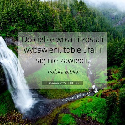 Picture 07 - Psalmów 22:5 POLUBG - Do ciebie wołali i zostali wybawieni, tobie - Bible Verse Picture