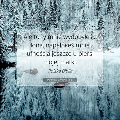 Picture 07 - Psalmów 22:9 POLUBG - Ale to ty mnie wydobyłeś z łona, napełniłeś - Bible Verse Picture