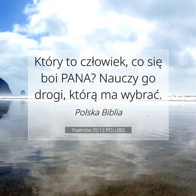 Picture 07 - Psalmów 25:12 POLUBG - Który to człowiek, co się boi PANA? Nauczy go - Bible Verse Picture
