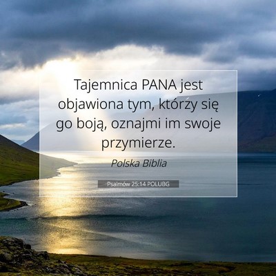 Picture 07 - Psalmów 25:14 POLUBG - Tajemnica PANA jest objawiona tym, którzy się - Bible Verse Picture