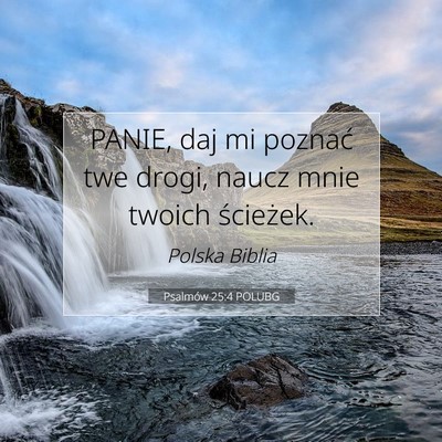 Picture 07 - Psalmów 25:4 POLUBG - PANIE, daj mi poznać twe drogi, naucz mnie - Bible Verse Picture