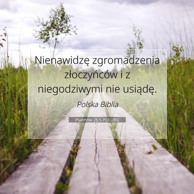 Picture 07 - Psalmów 26:5 POLUBG - Nienawidzę zgromadzenia złoczyńców i z - Bible Verse Picture
