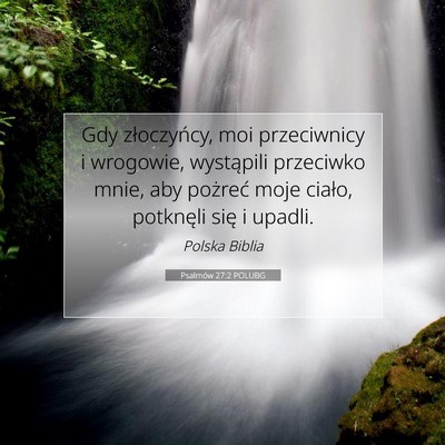 Picture 07 - Psalmów 27:2 POLUBG - Gdy złoczyńcy, moi przeciwnicy i wrogowie, - Bible Verse Picture