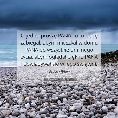 Picture 07 - Psalmów 27:4 POLUBG - O jedno proszę PANA i o to będę zabiegał: - Bible Verse Picture