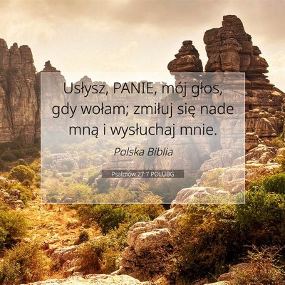 Picture 07 - Psalmów 27:7 POLUBG - Usłysz, PANIE, mój głos, gdy wołam; zmiłuj - Bible Verse Picture