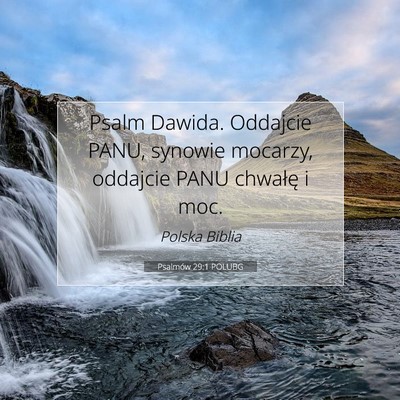 Picture 07 - Psalmów 29:1 POLUBG - Psalm Dawida. Oddajcie PANU, synowie mocarzy, - Bible Verse Picture