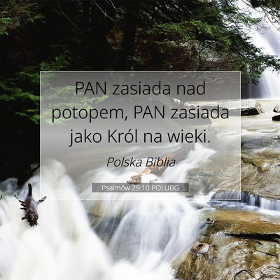 Picture 07 - Psalmów 29:10 POLUBG - PAN zasiada nad potopem, PAN zasiada jako Król - Bible Verse Picture