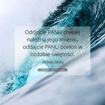 Picture 07 - Psalmów 29:2 POLUBG - Oddajcie PANU chwałę należną jego imieniu, - Bible Verse Picture
