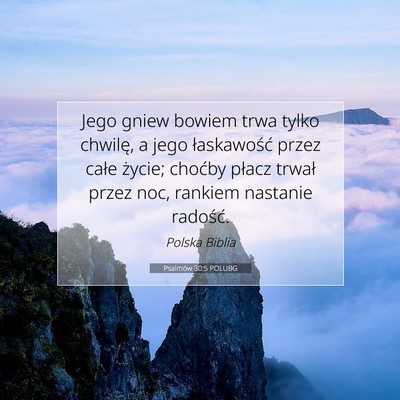 Picture 07 - Psalmów 30:5 POLUBG - Jego gniew bowiem trwa tylko chwilę, a jego - Bible Verse Picture