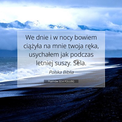 Picture 07 - Psalmów 32:4 POLUBG - We dnie i w nocy bowiem ciążyła na mnie twoja - Bible Verse Picture