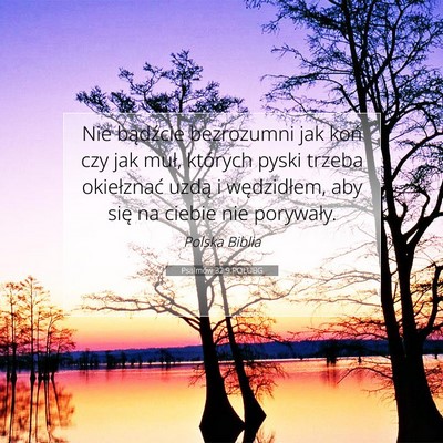 Picture 07 - Psalmów 32:9 POLUBG - Nie bądźcie bezrozumni jak koń czy jak muł, - Bible Verse Picture