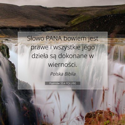 Picture 07 - Psalmów 33:4 POLUBG - Słowo PANA bowiem jest prawe i wszystkie jego - Bible Verse Picture