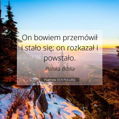 Picture 07 - Psalmów 33:9 POLUBG - On bowiem przemówił i stało się; on rozkazał - Bible Verse Picture