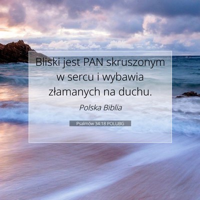 Picture 07 - Psalmów 34:18 POLUBG - Bliski jest PAN skruszonym w sercu i wybawia - Bible Verse Picture