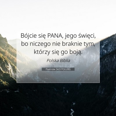 Picture 07 - Psalmów 34:9 POLUBG - Bójcie się PANA, jego święci, bo niczego nie - Bible Verse Picture