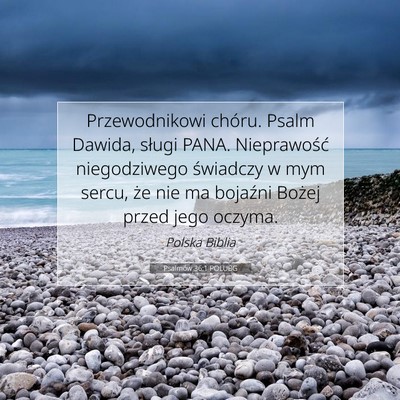 Picture 07 - Psalmów 36:1 POLUBG - Przewodnikowi chóru. Psalm Dawida, sługi PANA. - Bible Verse Picture