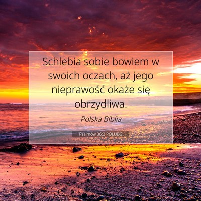 Picture 07 - Psalmów 36:2 POLUBG - Schlebia sobie bowiem w swoich oczach, aż jego - Bible Verse Picture