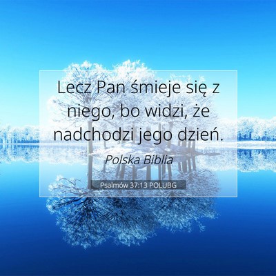 Picture 07 - Psalmów 37:13 POLUBG - Lecz Pan śmieje się z niego, bo widzi, że - Bible Verse Picture