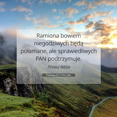 Picture 07 - Psalmów 37:17 POLUBG - Ramiona bowiem niegodziwych będą połamane, ale - Bible Verse Picture