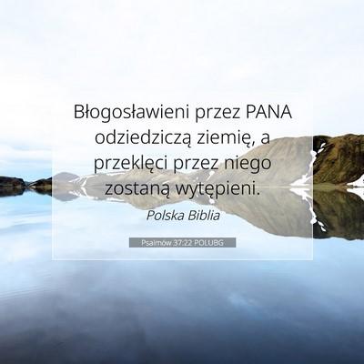 Picture 07 - Psalmów 37:22 POLUBG - Błogosławieni przez PANA odziedziczą ziemię, - Bible Verse Picture