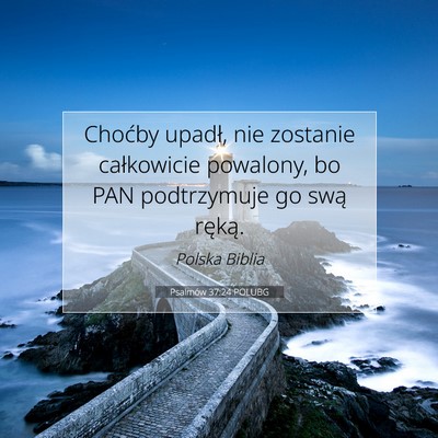 Picture 07 - Psalmów 37:24 POLUBG - Choćby upadł, nie zostanie całkowicie - Bible Verse Picture
