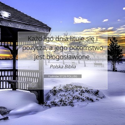 Picture 07 - Psalmów 37:26 POLUBG - Każdego dnia lituje się i pożycza, a jego - Bible Verse Picture