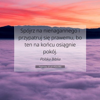 Picture 07 - Psalmów 37:37 POLUBG - Spójrz na nienagannego i przypatruj się - Bible Verse Picture