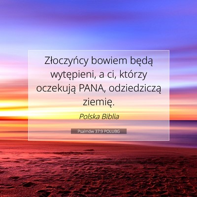 Picture 07 - Psalmów 37:9 POLUBG - Złoczyńcy bowiem będą wytępieni, a ci, - Bible Verse Picture
