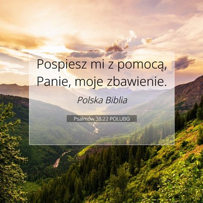Picture 07 - Psalmów 38:22 POLUBG - Pospiesz mi z pomocą, Panie, moje - Bible Verse Picture