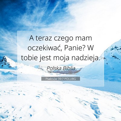 Picture 07 - Psalmów 39:7 POLUBG - A teraz czego mam oczekiwać, Panie? W tobie jest - Bible Verse Picture