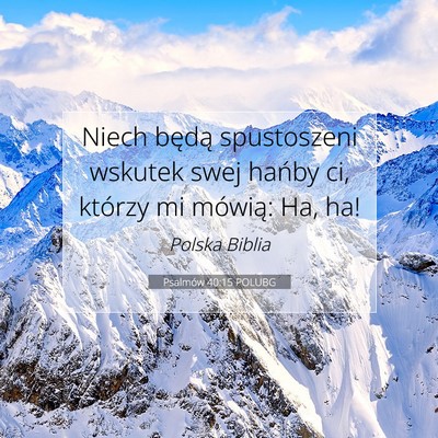 Picture 07 - Psalmów 40:15 POLUBG - Niech będą spustoszeni wskutek swej hańby ci, - Bible Verse Picture