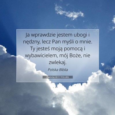 Picture 07 - Psalmów 40:17 POLUBG - Ja wprawdzie jestem ubogi i nędzny, lecz Pan - Bible Verse Picture