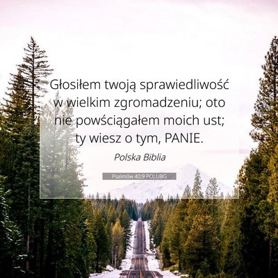 Picture 07 - Psalmów 40:9 POLUBG - Głosiłem twoją sprawiedliwość w wielkim - Bible Verse Picture