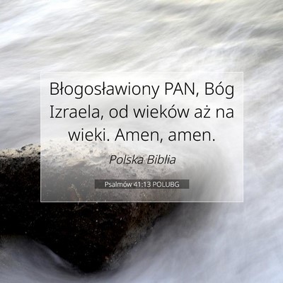 Picture 07 - Psalmów 41:13 POLUBG - Błogosławiony PAN, Bóg Izraela, od wieków aż - Bible Verse Picture