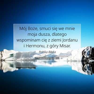 Picture 07 - Psalmów 42:6 POLUBG - Mój Boże, smuci się we mnie moja dusza, - Bible Verse Picture