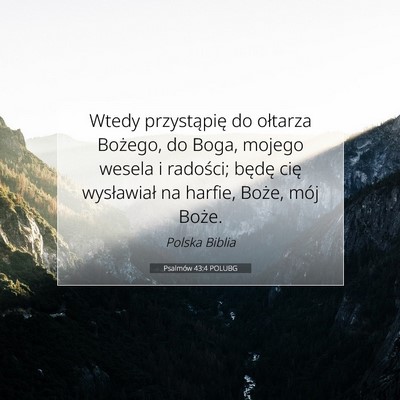 Picture 07 - Psalmów 43:4 POLUBG - Wtedy przystąpię do ołtarza Bożego, do Boga, - Bible Verse Picture