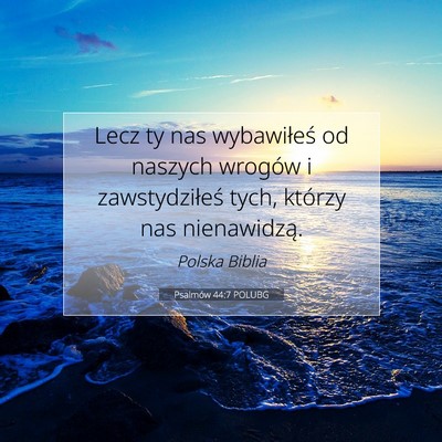 Picture 07 - Psalmów 44:7 POLUBG - Lecz ty nas wybawiłeś od naszych wrogów i - Bible Verse Picture