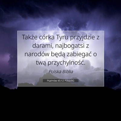 Picture 07 - Psalmów 45:12 POLUBG - Także córka Tyru przyjdzie z darami, najbogatsi - Bible Verse Picture
