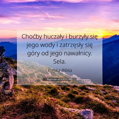 Picture 07 - Psalmów 46:3 POLUBG - Choćby huczały i burzyły się jego wody i - Bible Verse Picture