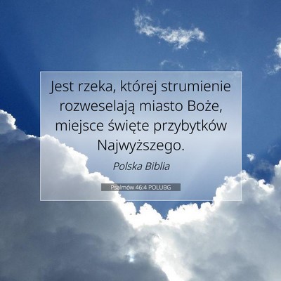 Picture 07 - Psalmów 46:4 POLUBG - Jest rzeka, której strumienie rozweselają - Bible Verse Picture