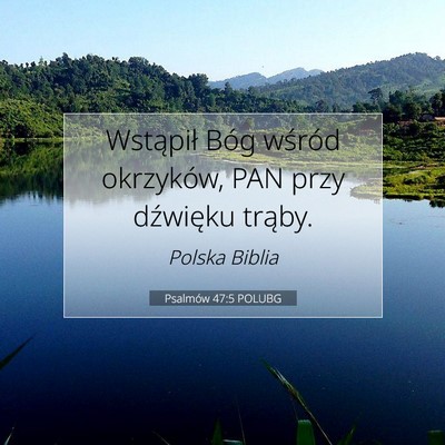 Picture 07 - Psalmów 47:5 POLUBG - Wstąpił Bóg wśród okrzyków, PAN przy - Bible Verse Picture