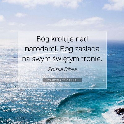 Picture 07 - Psalmów 47:8 POLUBG - Bóg króluje nad narodami, Bóg zasiada na swym - Bible Verse Picture