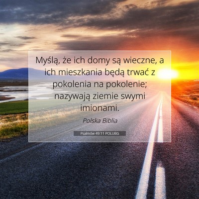 Picture 07 - Psalmów 49:11 POLUBG - Myślą, że ich domy są wieczne, a ich - Bible Verse Picture
