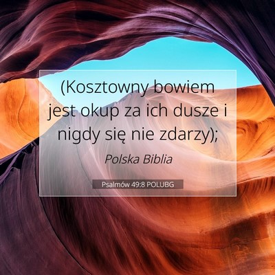 Picture 07 - Psalmów 49:8 POLUBG - (Kosztowny bowiem jest okup za ich dusze i nigdy - Bible Verse Picture